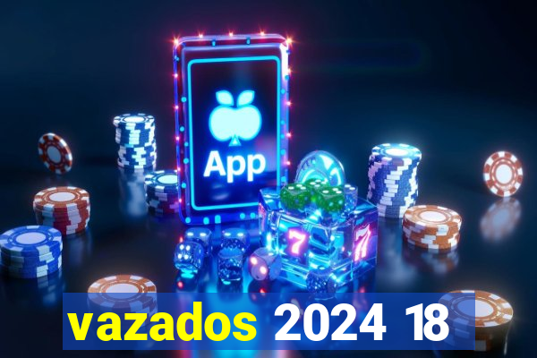 vazados 2024 18